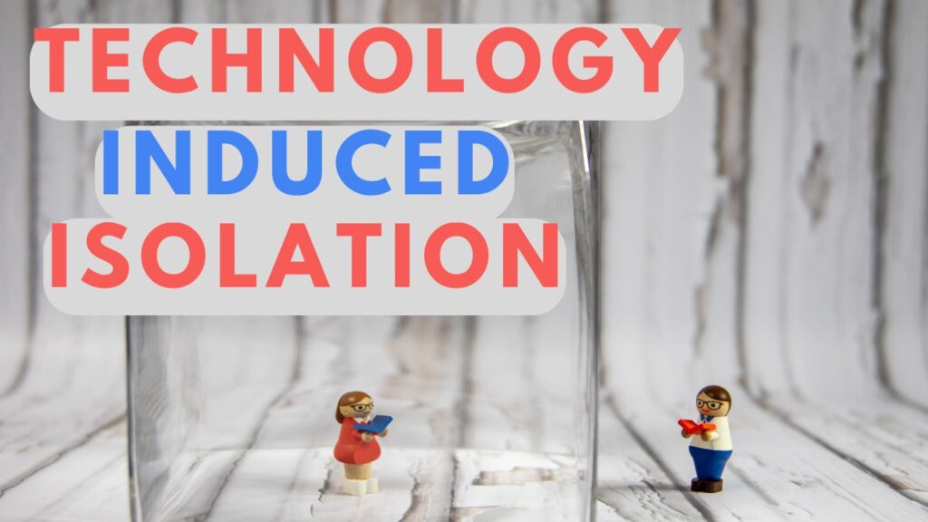 Technology Induced Isolation - Adam Rossi and Gareth Martin